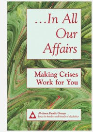 In All Ou Affairs: Making Crisis Work for You B15 AlAnon