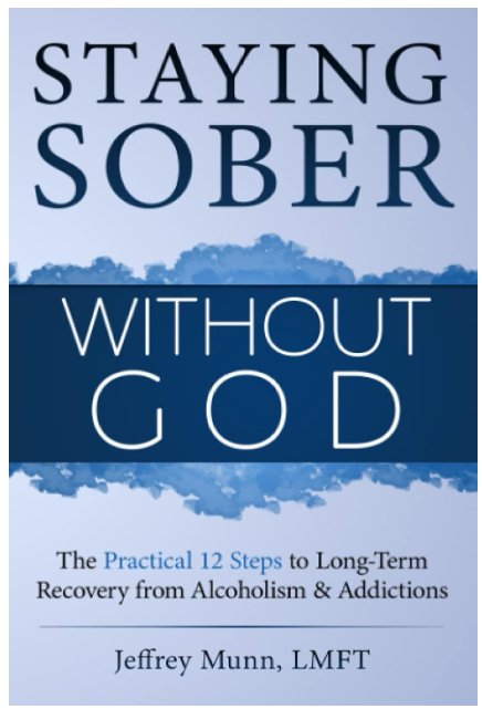 Staying Sober Without God: The Practical 12 Steps to Long-Term Recovery from Alcoholism and Addictions